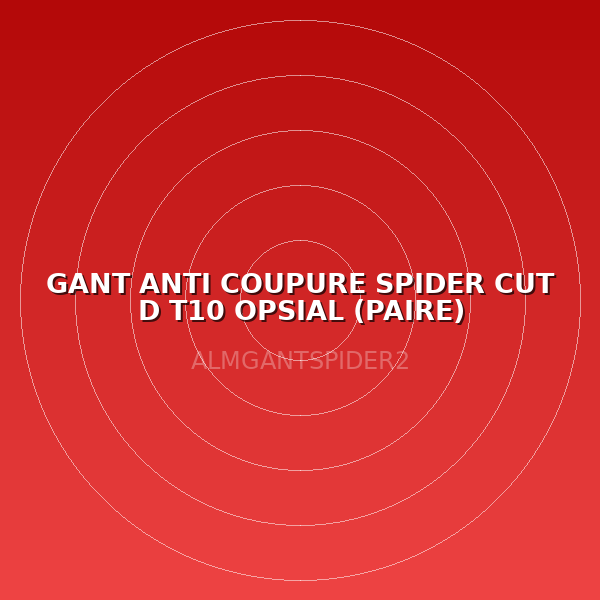 GANT ANTI COUPURE SPIDER CUT D T10 OPSIAL (PAIRE)