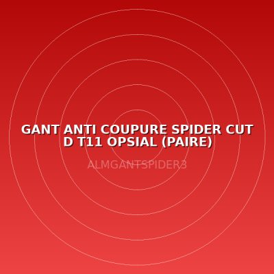 GANT ANTI COUPURE SPIDER CUT D T11 OPSIAL (PAIRE)