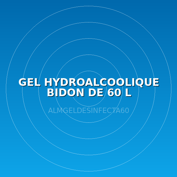 GEL HYDROALCOOLIQUE BIDON DE 60 L