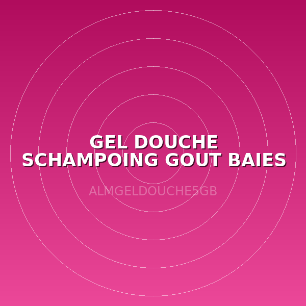 GEL DOUCHE SCHAMPOING GOUT BAIES 5L