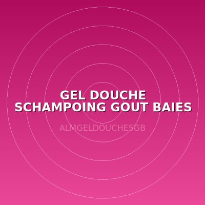 GEL DOUCHE SCHAMPOING GOUT BAIES 5L
