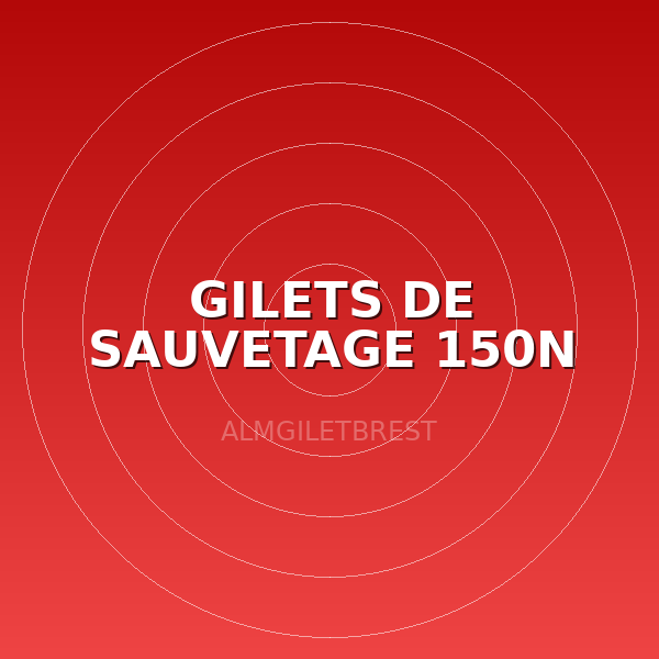 GILETS DE SAUVETAGE 150N +90KG