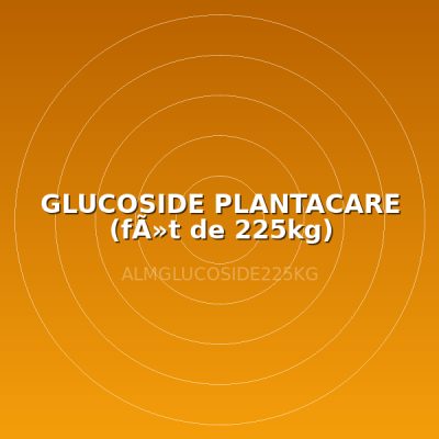 GLUCOSIDE PLANTACARE (fÃ»t de 225kg)