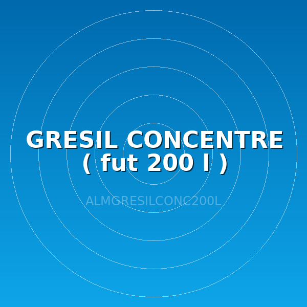 GRESIL CONCENTRE ( fut 200 l )