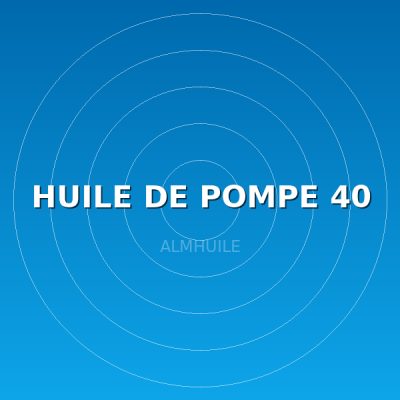HUILE DE POMPE 40