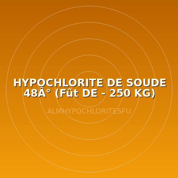 HYPOCHLORITE DE SOUDE 48Â° (Fût DE - 250 KG)