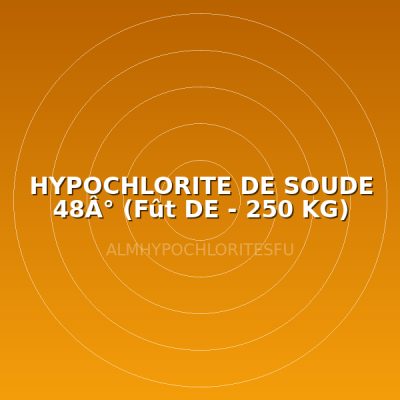 HYPOCHLORITE DE SOUDE 48Â° (Fût DE - 250 KG)