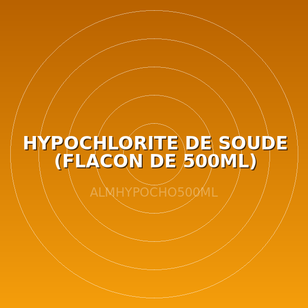HYPOCHLORITE DE SOUDE (FLACON DE 500ML)