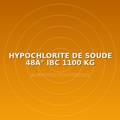 HYPOCHLORITE DE SOUDE 48Â° IBC 1100 KG