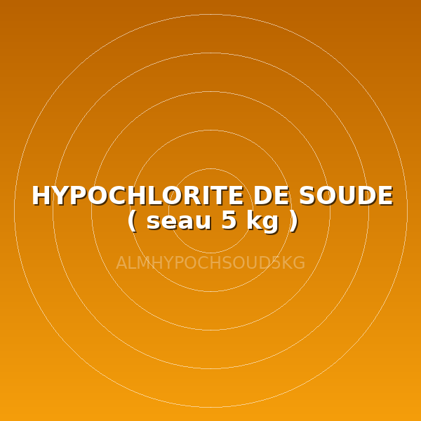 HYPOCHLORITE DE SOUDE ( seau 5 kg )