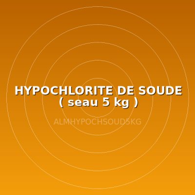 HYPOCHLORITE DE SOUDE ( seau 5 kg )
