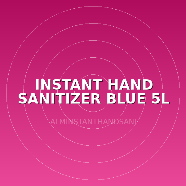 INSTANT HAND SANITIZER BLUE 5L
