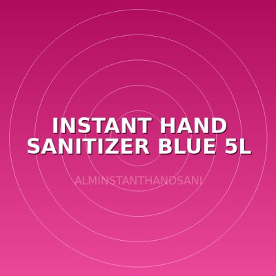 INSTANT HAND SANITIZER BLUE 5L