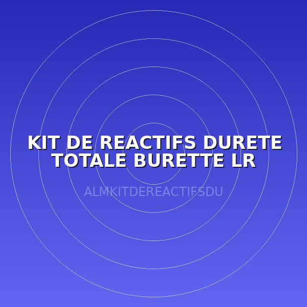 KIT DE REACTIFS DURETE TOTALE BURETTE LR