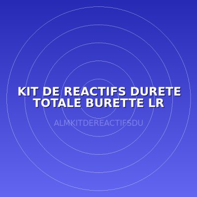 KIT DE REACTIFS DURETE TOTALE BURETTE LR