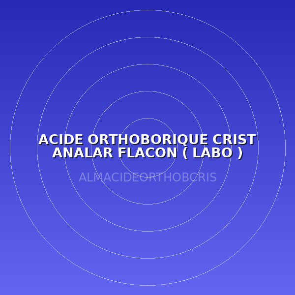 ACIDE ORTHOBORIQUE CRIST ANALAR FLACON ( LABO )