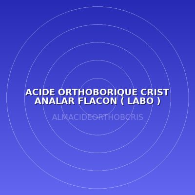 ACIDE ORTHOBORIQUE CRIST ANALAR FLACON ( LABO )