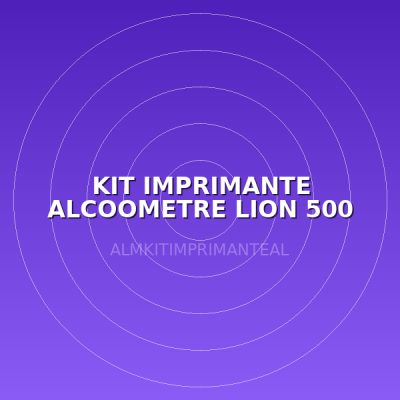 KIT IMPRIMANTE ALCOOMETRE LION 500