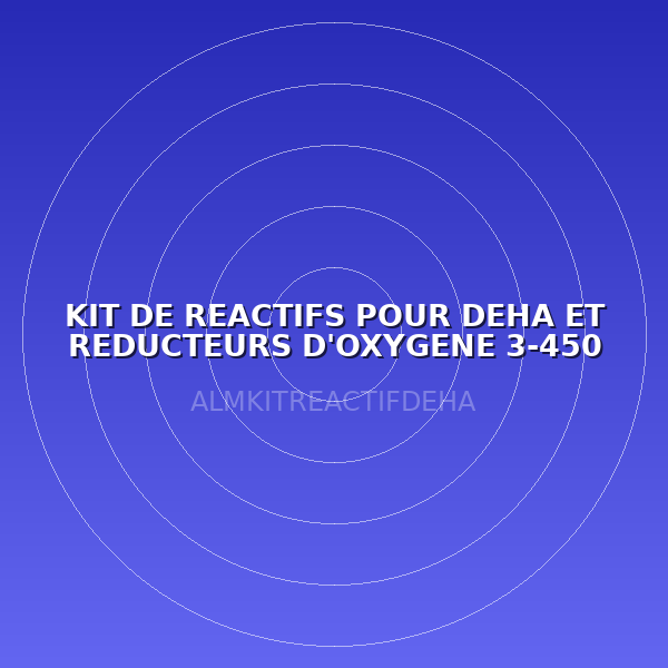 KIT DE REACTIFS POUR DEHA ET REDUCTEURS D'OXYGENE 3-450 µg/l