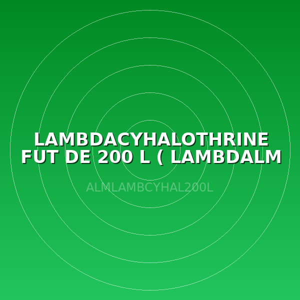 LAMBDACYHALOTHRINE FUT DE 200 L ( LAMBDALM )