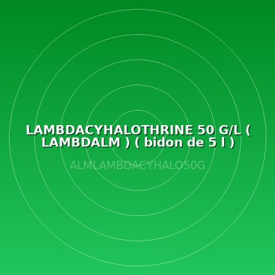 LAMBDACYHALOTHRINE 50 G/L ( LAMBDALM ) ( bidon de 5 l )