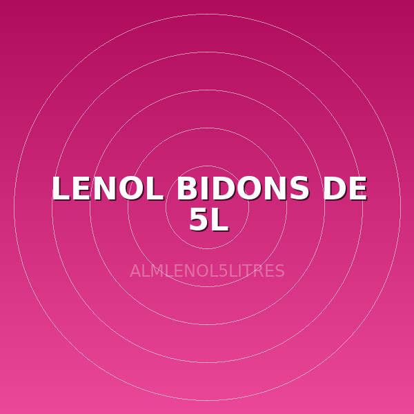 LENOL BIDONS DE 5L