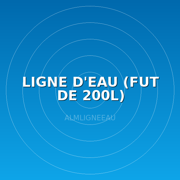 LIGNE D'EAU (FUT DE 200L)