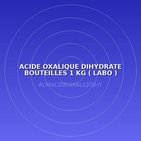 ACIDE OXALIQUE DIHYDRATE BOUTEILLES 1 KG ( LABO )