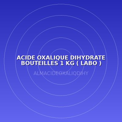 ACIDE OXALIQUE DIHYDRATE BOUTEILLES 1 KG ( LABO )