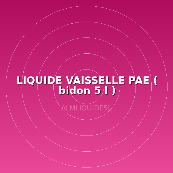 LIQUIDE VAISSELLE PAE  ( bidon 5 l )