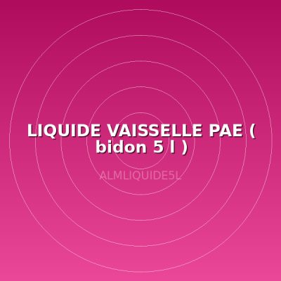 LIQUIDE VAISSELLE PAE  ( bidon 5 l )