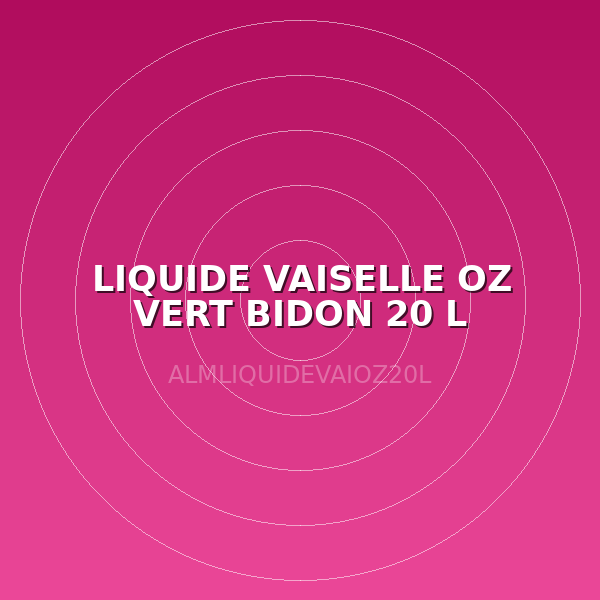 LIQUIDE VAISELLE OZ VERT BIDON 20 L