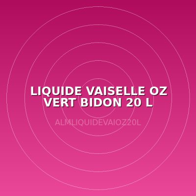 LIQUIDE VAISELLE OZ VERT BIDON 20 L