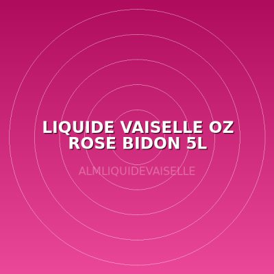 LIQUIDE VAISELLE OZ ROSE BIDON 5L