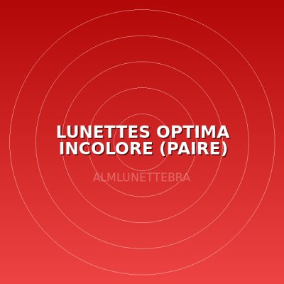LUNETTES OPTIMA INCOLORE (PAIRE)