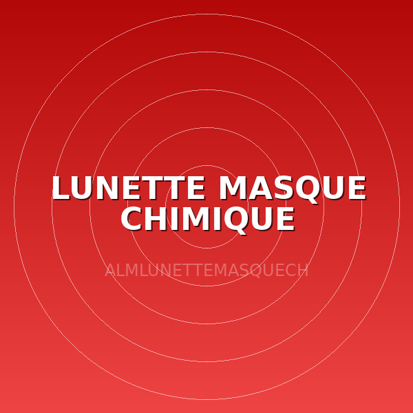 LUNETTE MASQUE CHIMIQUE
