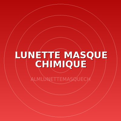 LUNETTE MASQUE CHIMIQUE