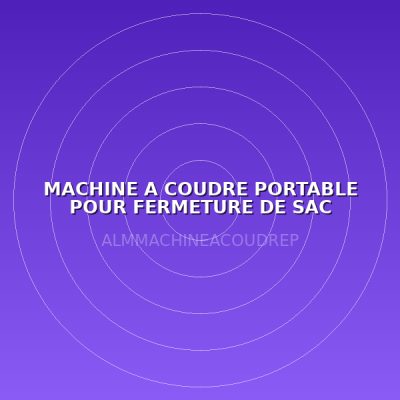 MACHINE A COUDRE PORTABLE POUR FERMETURE DE SAC POLYPROPYLENE