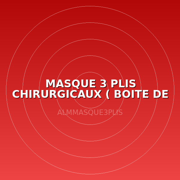 MASQUE 3 PLIS CHIRURGICAUX ( BOITE DE 50 )