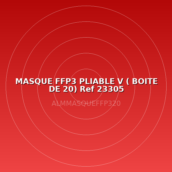 MASQUE FFP3 PLIABLE V ( BOITE DE 20) Ref 23305