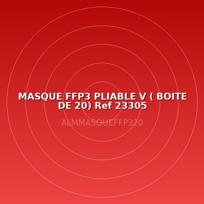 MASQUE FFP3 PLIABLE V ( BOITE DE 20) Ref 23305