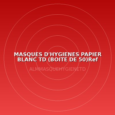 MASQUES D'HYGIENES PAPIER BLANC TD (BOITE DE 50)Ref 23000