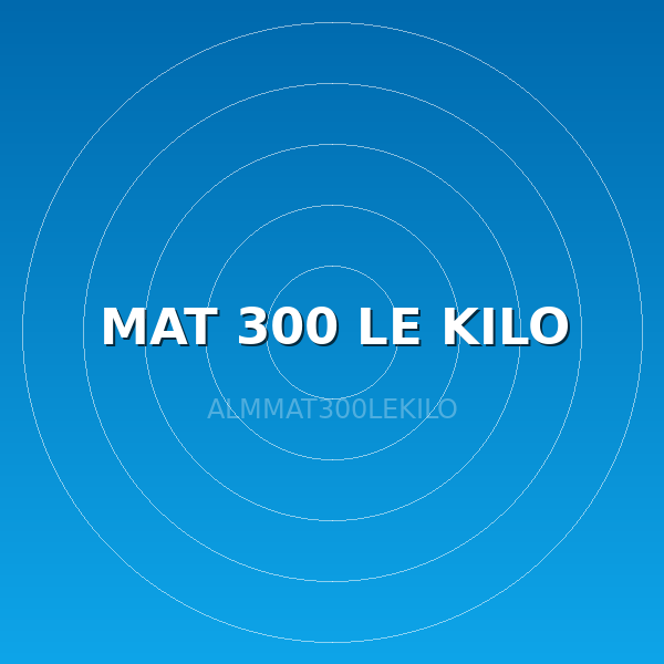 MAT 300 LE KILO