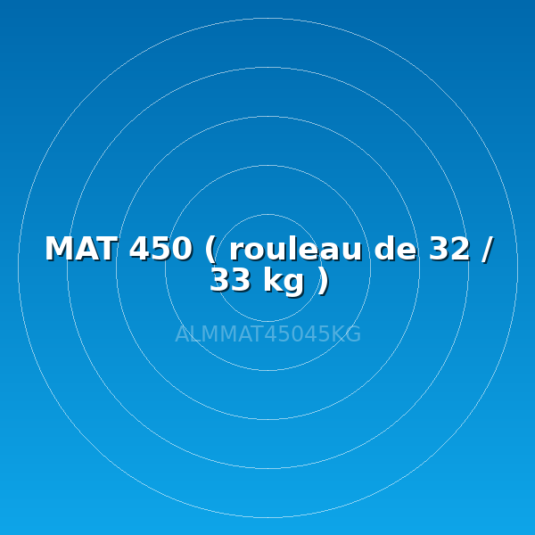 MAT 450 ( rouleau de 32 / 33 kg )
