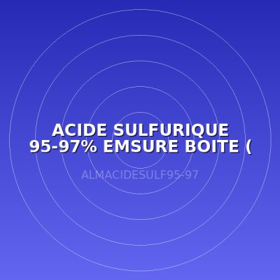 ACIDE SULFURIQUE 95-97% EMSURE BOITE ( LABO )