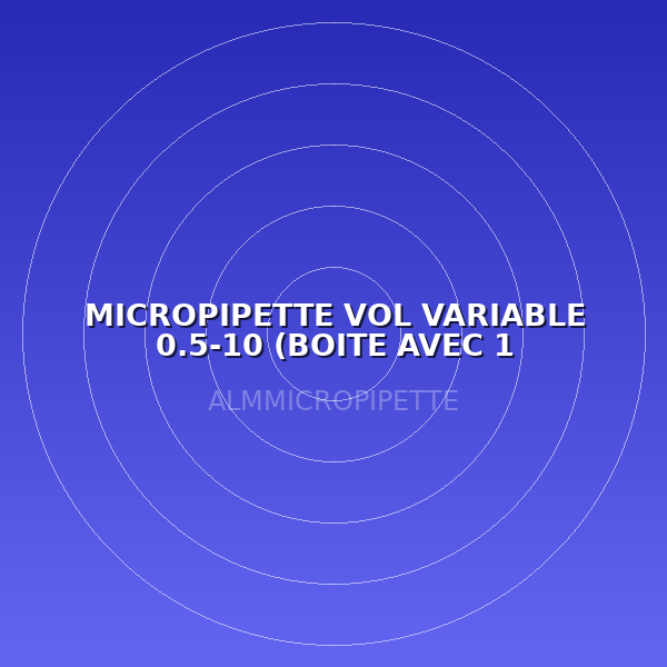 MICROPIPETTE VOL VARIABLE 0.5-10 (BOITE AVEC 1 MICROPIPETTE)