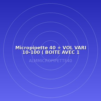 Micropipette 40 + VOL VARI 10-100 ( BOITE AVEC 1 MICROPIPETTE)