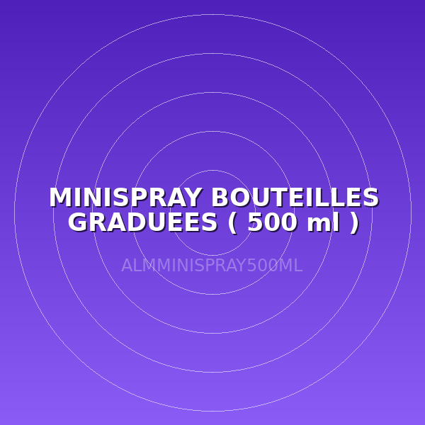 MINISPRAY BOUTEILLES GRADUEES ( 500 ml )