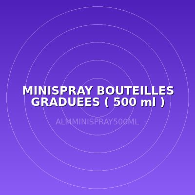 MINISPRAY BOUTEILLES GRADUEES ( 500 ml )