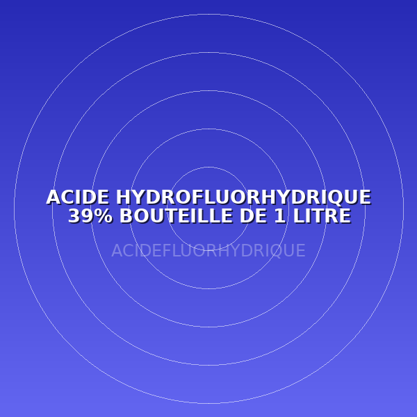 ACIDE HYDROFLUORHYDRIQUE 39% BOUTEILLE DE 1 LITRE